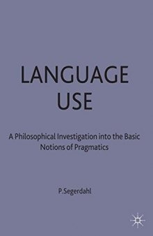 Language Use: A Philosophical Investigation into the Basic Notions of Pragmatics