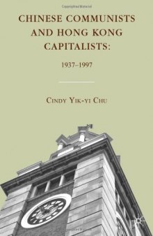 Chinese Communists and Hong Kong Capitalists: 1937-1997  