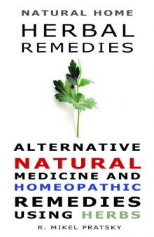 Natural Home Herbal Remedies. Alternative Natural Medicine and Homeopathic Remedies Using Herbs