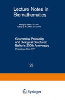 Geometrical Probability and Biological Structures: Buffon’s 200th Anniversary: Proceedings of the Buffon Bicentenary Symposium on Geometrical Probability, Image Analysis, Mathematical Stereology, and Their Relevance to the Determination of Biological Structures, Held in Paris, June 1977