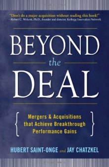 Beyond the Deal: A Revolutionary Framework for Successful Mergers & Acquisitions That Achieve Breakthrough Performance Gains