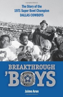 Breakthrough 'Boys: The Story of the 1971 Super Bowl Champion Dallas Cowboys