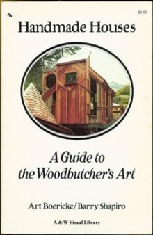 Handmade houses: a guide to the woodbutcher's art