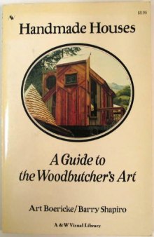 Handmade Houses: A Guide to the Woodbutcher's Art