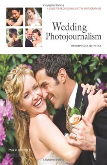 Wedding Photojournalism: The Business of Aesthetics: A Guide for Professional Digital Photographers  