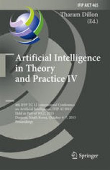 Artificial Intelligence in Theory and Practice IV: 4th IFIP TC 12 International Conference on Artificial Intelligence, IFIP AI 2015, Held as Part of WCC 2015, Daejeon, South Korea, October 4-7, 2015, Proceedings