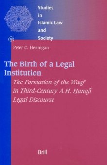 The Birth of a Legal Institution: The Formation of the Waqf in Third-Century A.H. Hanafi Legal Discourse (Studies in Islamic Law and Society) (Studies in Islamic Law and Society)