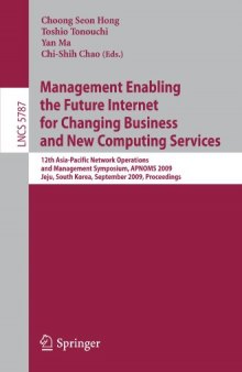 Management Enabling the Future Internet for Changing Business and New Computing Services: 12th Asia-Pacific Network Operations and Management Symposium, APNOMS 2009 Jeju, South Korea, September 23-25, 2009 Proceedings