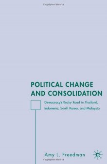 Political Change and Consolidation: Democracy's Rocky Road in Thailand, Indonesia, South Korea, and Malaysia