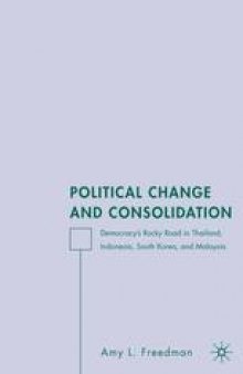 Political Change and Consolidation: Democracy’s Rocky Road in Thailand, Indonesia, South Korea, and Malaysia