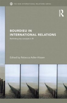 Bourdieu in International Relations: Rethinking Key Concepts in IR