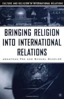 Bringing Religion into International Relations (Culture and Religion in International Relations)