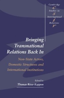 Bringing Transnational Relations Back In: Non-State Actors, Domestic Structures and International Institutions (Cambridge Studies in International Relations)
