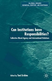Can Institutions Have Responsibilities?: Collective Moral Agency and International Relations (Global Issues)