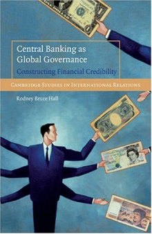 Central Banking as Global Governance: Constructing Financial Credibility (Cambridge Studies in International Relations (No. 109))