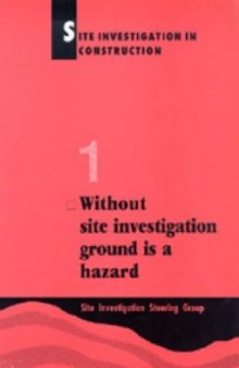 Site Investigation in Construction Part 1: without Site Investigation Ground is a Hazard: Without Site Investigation Ground is a Hazard Pt. 1