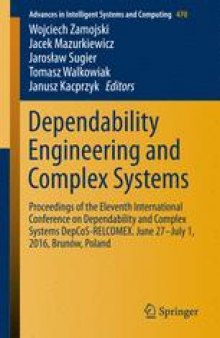 Dependability Engineering and Complex Systems: Proceedings of the Eleventh International Conference on Dependability and Complex Systems DepCoS-RELCOMEX. June 27–July 1, 2016, Brunów, Poland