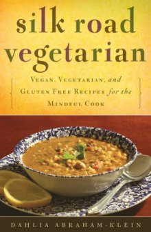 Silk Road Vegetarian  Vegan, Vegetarian and Gluten Free Recipes for the Mindful Cook