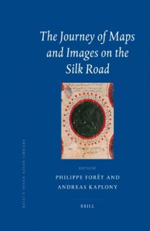 The Journey of Maps and Images on the Silk Road (Brill's Inner Asian Library)