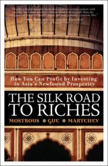 The Silk Road to Riches: How You Can Profit by Investing in Asia's Newfound Prosperity