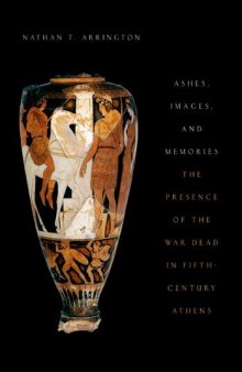 Ashes, Images, and Memories: The Presence of the War Dead in Fifth-Century Athens