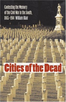 Cities of the Dead: Contesting the Memory of the Civil War in the South, 1865-1914 (Civil War America)