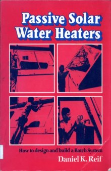 Passive solar water heaters : how to design and build a batch system