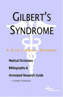 Gilbert's Syndrome: A Medical Dictionary, Bibliography, And Annotated Research Guide To Internet References