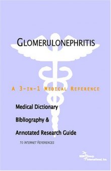 Glomerulonephritis - A Medical Dictionary, Bibliography, and Annotated Research Guide to Internet References