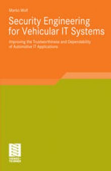 Security Engineering for Vehicular IT Systems: Improving the Trustworthiness and Dependability of Automotive IT Applications