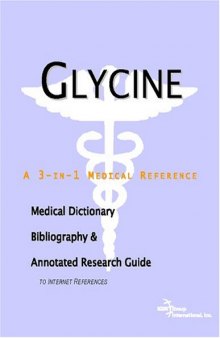 Glycine - A Medical Dictionary, Bibliography, and Annotated Research Guide to Internet References