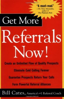 Get More Referrals Now!: The Four Cornerstones That Turn Business Relationships Into Gold  