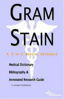 Gram Stain: A Medical Dictionary, Bibliography, And Annotated Research Guide To Internet References