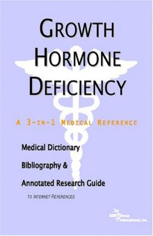 Growth Hormone Deficiency - A Medical Dictionary, Bibliography, and Annotated Research Guide to Internet References