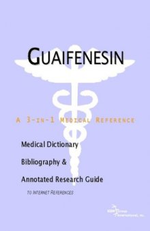 Guaifenesin - A Medical Dictionary, Bibliography, and Annotated Research Guide to Internet References