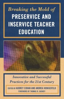 Breaking the Mold of Preservice and Inservice Teacher Education: Innovative and Successful Practices for the Twenty-first Century  