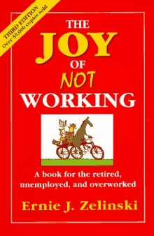 The joy of not working: a book for the retired, unemployed, and overworked