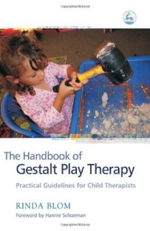The Handbook of Gestalt Play Therapy: Practical Guidelines for Child Therapists