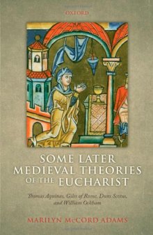 Some Later Medieval Theories of the Eucharist: Thomas Aquinas, Gilles of Rome, Duns Scotus, and William Ockham