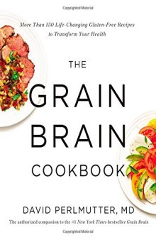 The Grain Brain Cookbook More Than 150 Life-Changing Gluten-Free Recipes to Transform Your Health