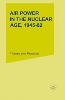 Air Power in the Nuclear Age, 1945–82: Theory and Practice