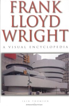 Frank Lloyd Wright. A Visual Encyplopedia