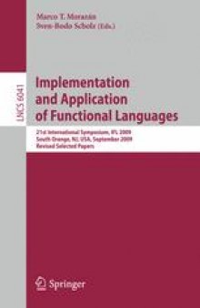 Implementation and Application of Functional Languages: 21st International Symposium, IFL 2009, South Orange, NJ, USA, September 23-25, 2009, Revised Selected Papers