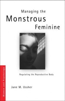 Managing the Monstrous Feminine: Regulating the Reproductive Body (Women and Psychology)