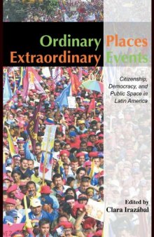 Ordinary Places Extraordinary Events: Citizenship, Democracy and Public Space in Latin America (Planning, History and Environment Series)