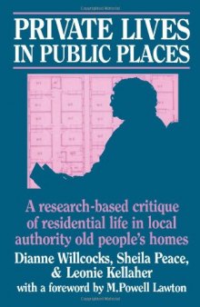 Private Lives in Public Places: Research-based Critique of Residential Life in Local Authority Old People's Homes