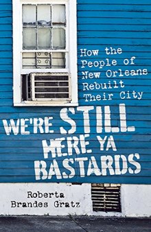 We're still here ya bastards : how the people of New Orleans rebuilt their city
