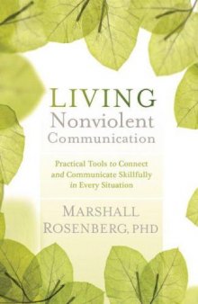 Living nonviolent communication : practical tools to connect and communicate skillfully in every situation