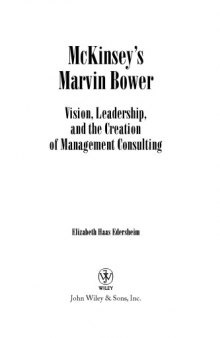 McKinsey's Marvin Bower : vision, leadership, and the creation of management consulting