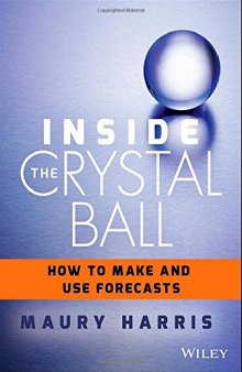 Inside the Crystal Ball: How to Make and Use Forecasts